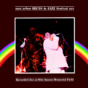 ANN ARBOR BLUES & JAZZ FESTIVAL 1972: Recorded Live At Otis Spann Memorial Field