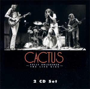 CACTUS: Fully Unleashed: The Live Gigs, Vol. 1