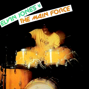 Elvin Jones: The Main Force