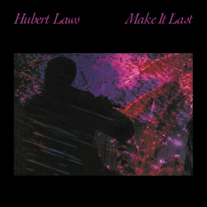 Hubert Laws: Make It Last