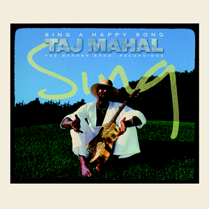 Taj Mahal: Sing A Happy Song: The Warner Bros. Recordings