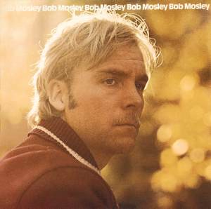 BOB MOSLEY - Bob Mosley