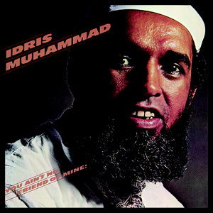 Idris Muhammad: You Ain't No Friend Of Mine!