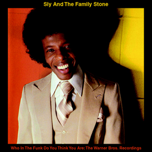 SLY AND THE FAMILY STONE: Who In The Funk Do You Thing You Are: The Warner Bros. Recordings